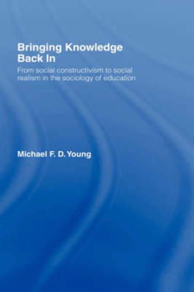 Cover for Young, Michael (Institute of Education, University of London, UK) · Bringing Knowledge Back In: From Social Constructivism to Social Realism in the Sociology of Education (Innbunden bok) (2007)