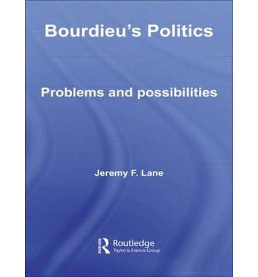 Cover for Lane, Jeremy F. (University of Nottingham, UK) · Bourdieu's Politics: Problems and Possiblities - Routledge Advances in Sociology (Gebundenes Buch) (2006)