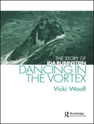 Vicki Woolf · Dancing in the Vortex: The Story of Ida Rubinstein - Choreography and Dance Studies Series (Paperback Bog) (2012)