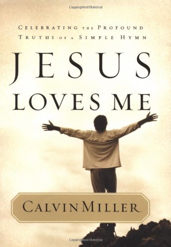 Cover for Calvin Miller · Jesus Loves Me: Celebrating the Profound Truths of a Simple Hymn (Hardcover Book) (2002)