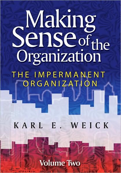Making Sense of the Organization, Volume 2: The Impermanent Organization - Weick, Karl E. (University of Michigan) - Books - John Wiley & Sons Inc - 9780470742204 - July 24, 2009