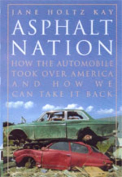 Cover for Jane Holtz Kay · Asphalt Nation: How the Automobile Took Over America and How We Can Take It Back (Paperback Book) (1998)