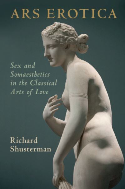 Cover for Shusterman, Richard (Florida Atlantic University) · Ars Erotica: Sex and Somaesthetics in the Classical Arts of Love (Paperback Book) (2021)