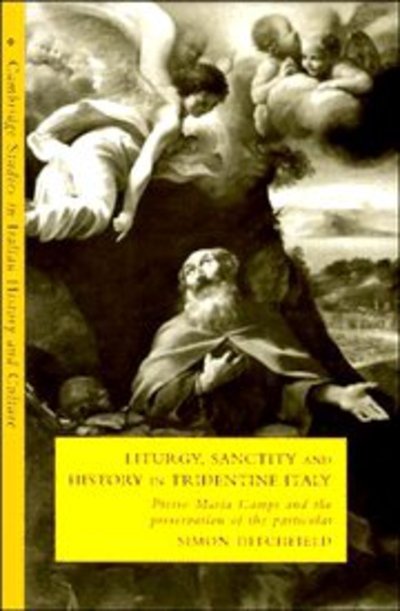 Cover for Ditchfield, Simon (University of York) · Liturgy, Sanctity and History in Tridentine Italy: Pietro Maria Campi and the Preservation of the Particular - Cambridge Studies in Italian History and Culture (Inbunden Bok) (1995)