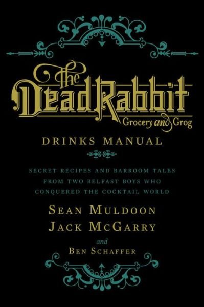 Cover for Sean Muldoon · The Dead Rabbit Drinks Manual: Secret Recipes and Barroom Tales from Two Belfast Boys Who Conquered the Cocktail World (Gebundenes Buch) (2015)