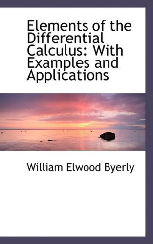 Cover for William Elwood Byerly · Elements of the Differential Calculus: with Examples and Applications (Taschenbuch) (2008)