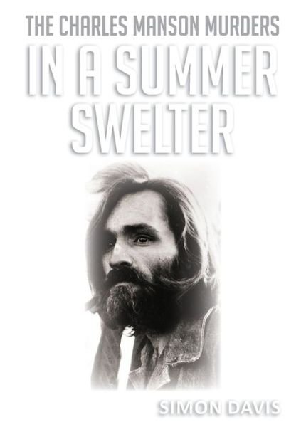 Cover for Simon Davis · In A Summer Swelter : The Charles Manson Murders (Paperback Book) (2017)
