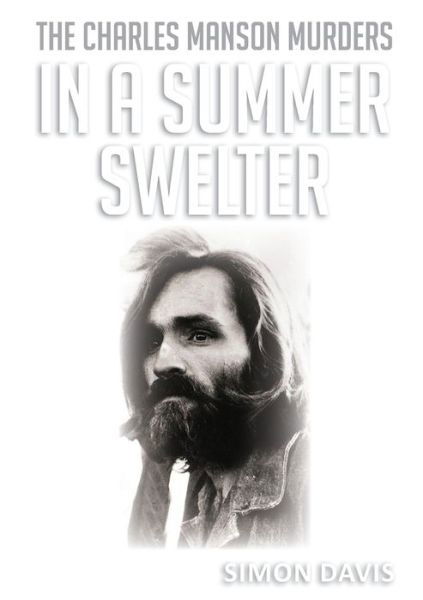 Cover for Simon Davis · In A Summer Swelter : The Charles Manson Murders (Taschenbuch) (2017)