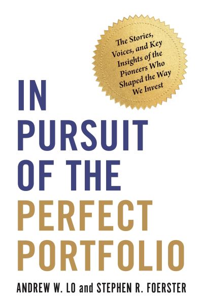 Cover for Andrew W. Lo · In Pursuit of the Perfect Portfolio: The Stories, Voices, and Key Insights of the Pioneers Who Shaped the Way We Invest (Hardcover Book) (2021)