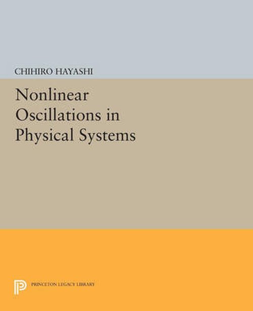 Cover for Chihiro Hayashi · Nonlinear Oscillations in Physical Systems - Princeton Legacy Library (Paperback Book) (2014)