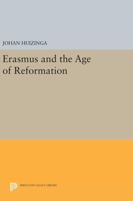 Cover for Johan Huizinga · Erasmus and the Age of Reformation - Princeton Legacy Library (Hardcover Book) (2016)