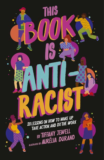 Cover for Tiffany Jewell · This Book Is Anti-Racist: 20 lessons on how to wake up, take action, and do the work - Empower the Future (Paperback Book) (2020)