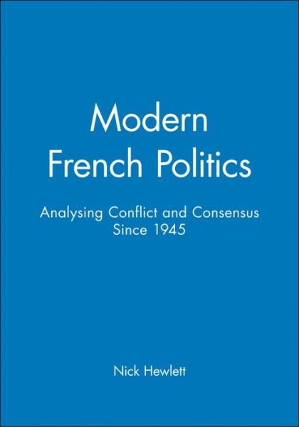 Cover for Hewlett, Nick (Oxford Brookes University) · Modern French Politics: Analysing Conflict and Consensus Since 1945 (Taschenbuch) (1998)