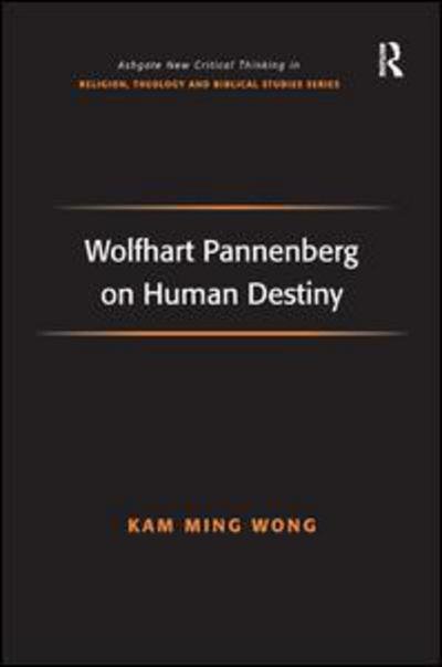 Cover for Kam Ming Wong · Wolfhart Pannenberg on Human Destiny - Routledge New Critical Thinking in Religion, Theology and Biblical Studies (Innbunden bok) (2007)