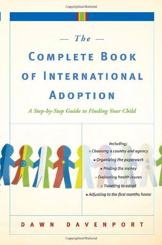 The Complete Book of International Adoption: a Step by Step Guide to Finding Your Child - Dawn Davenport - Books - Harmony - 9780767925204 - November 7, 2006