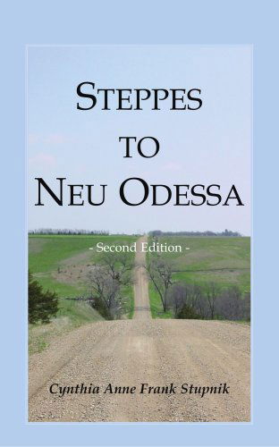 Cover for Cynthia Anne Frank Stupnik · Steppes to Neu Odessa: Germans from Russia Who Settled in Odessa Township, Dakota Territory, 1872-1876, 2nd Ed. (Taschenbuch) (2009)