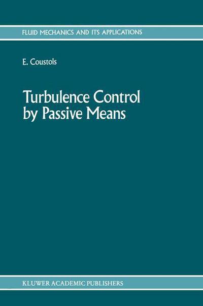 European Drag Reduction Meeting 4th 1989 · Turbulence Control by Passive Means: Proceedings of the 4th European Drag Reduction Meeting - Fluid Mechanics and Its Applications (Hardcover Book) [1990 edition] (1990)