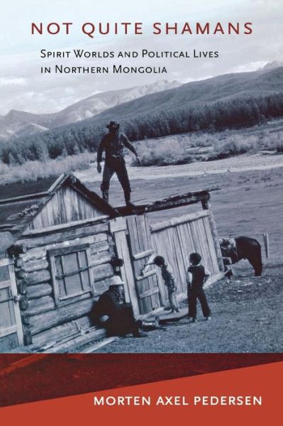 Cover for Morten Axel Pedersen · Not Quite Shamans: Spirit Worlds and Political Lives in Northern Mongolia - Culture and Society after Socialism (Paperback Book) (2011)