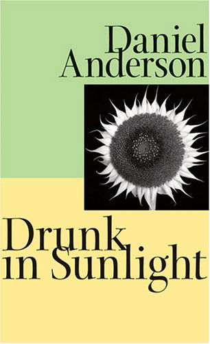 Cover for Daniel Anderson · Drunk in Sunlight (Johns Hopkins: Poetry and Fiction) (Hardcover Book) (2006)