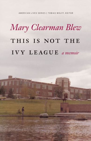 Cover for Mary Clearman Blew · This Is Not the Ivy League: A Memoir - American Lives (Paperback Book) (2013)