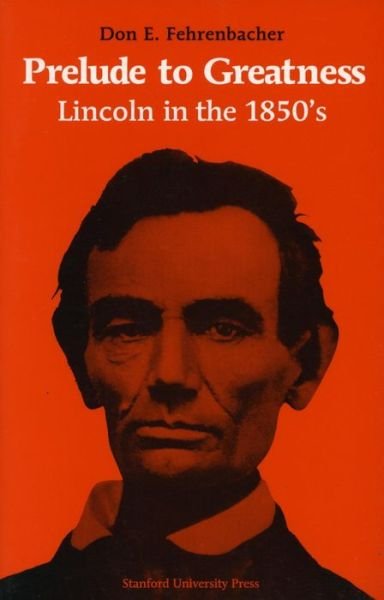 Cover for Don E. Fehrenbacher · Prelude to Greatness: Lincoln in the 1850's (Paperback Book) [1 New edition] (1962)