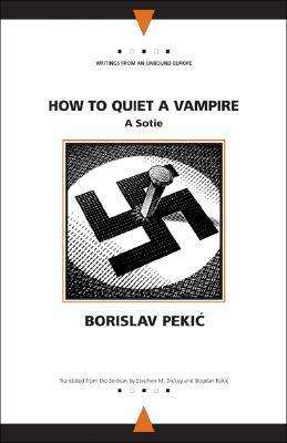 Cover for Borislav Pekic · How to Quiet a Vampire - Writings from an Unbound Europe (Paperback Book) (2005)