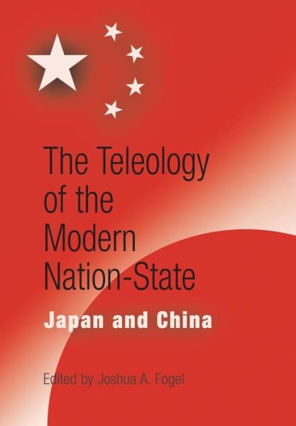 Cover for The Teleology of the Modern Nation-State: Japan and China - Encounters with Asia (Hardcover Book) (2004)