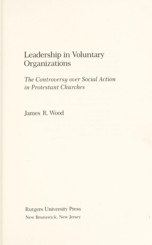 Cover for James Wood · Leadership in Voluntary Organizations: he Controversy over Social Action in Protestant Churches (Hardcover Book) (1981)