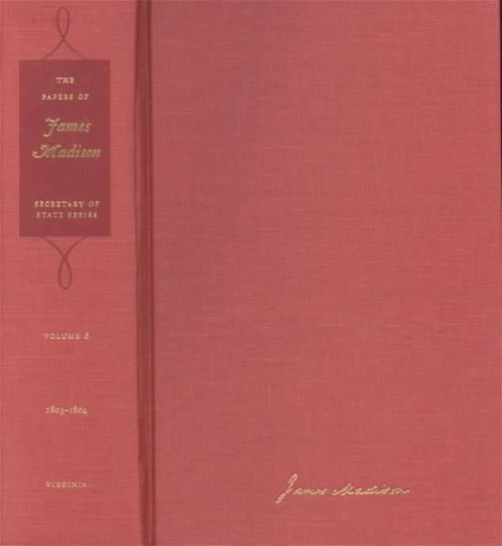 Cover for James Madison · The Papers of James Madison v. 6; 1 November 1803-31 March 1804: Secretary of State Series (Hardcover Book) (2002)