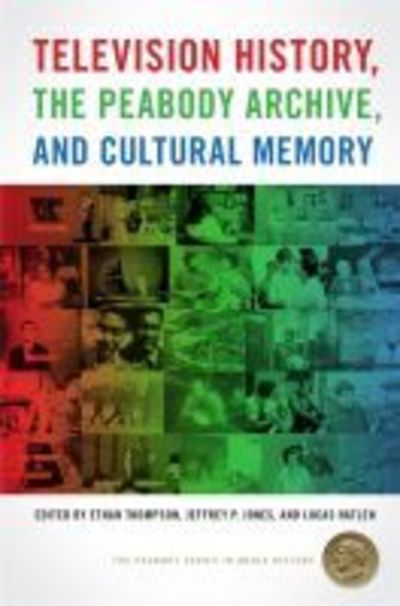 Cover for Ethan Thompson · Television History, the Peabody Archive, and Cultural Memory - The Peabody Series in Media History (Paperback Book) (2019)