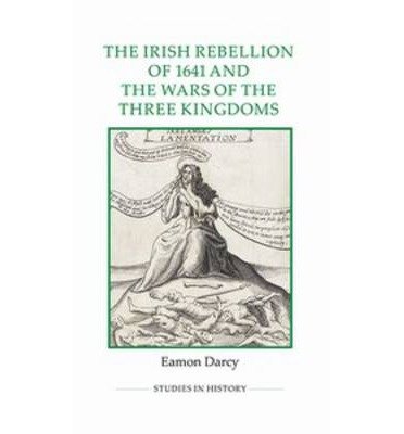 Cover for Eamon Darcy · The Irish Rebellion of 1641 and the Wars of the Three Kingdoms - Royal Historical Society Studies in History New Series (Hardcover bog) (2013)