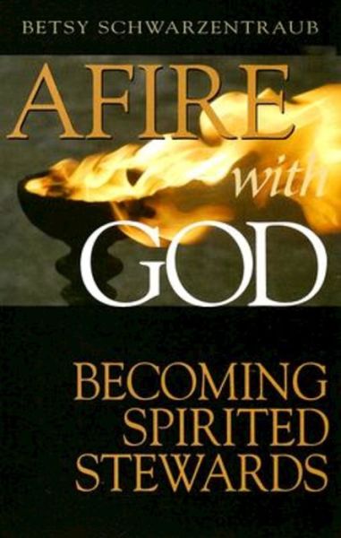 Cover for Betsy Schwarzentraub · Afire with God: Becoming Spirited Stewards (Taschenbuch) (2007)