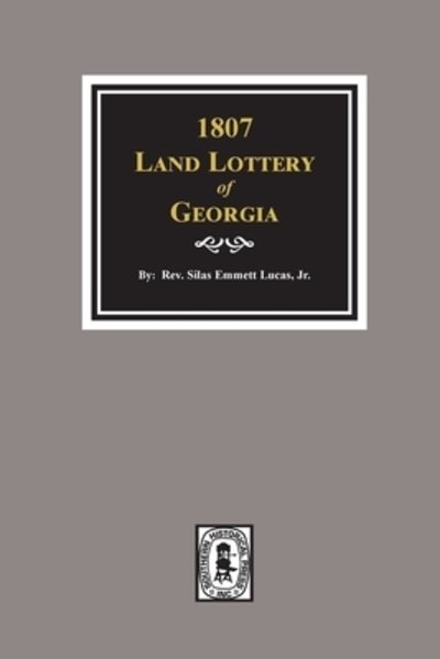 1807 Land Lottery of Georgia - Silas Emmett Lucas - Books - Southern Historical Press - 9780893080204 - January 31, 2020
