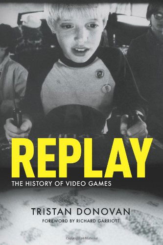 Cover for Tristan Donovan · Replay: the History of Video Games (Paperback Book) (2010)