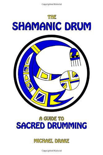 Cover for Drake, Michael (The Open University Milton Keynes) · The Shamanic Drum: A Guide To Sacred Drumming (Paperback Book) [4th Revised edition] (2009)