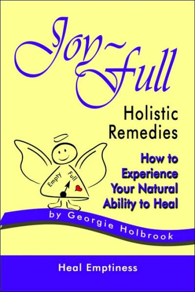 Cover for Georgie Holbrook · Joy-Full Holistic Remedies: How to Experience Your Natural Ability to Heal (Paperback Book) (2005)