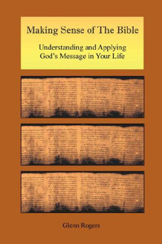 Cover for Glenn Rogers · Making Sense of the Bible: Understanding and Applying God's Message in Your Life (Paperback Book) (2007)