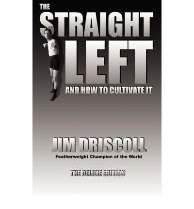 Cover for Jim Driscoll · The Straight Left and How to Cultivate It: the Deluxe Edition (Paperback Book) [Deluxe edition] (2008)