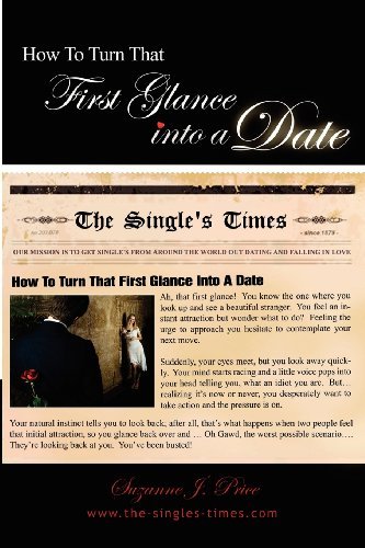 Suzanne J. Price · How to Turn That First Glance into a Date: Overcome the Fear of Rejection & Build the Confidence to Get out Dating in the Real World (Paperback Bog) (2011)