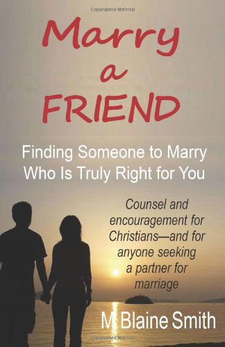 Cover for M. Blaine Smith · Marry a Friend: Finding Someone to Marry Who is Truly Right for You (Paperback Book) (2011)