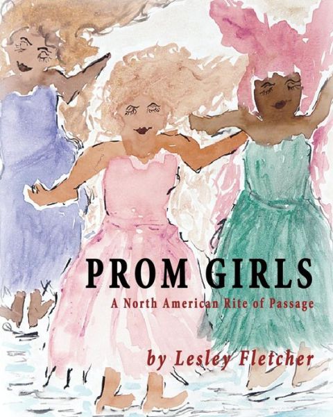 Cover for Lesley Fletcher · Prom Girls: a North American Rite of Passage (Paperback Book) (2010)