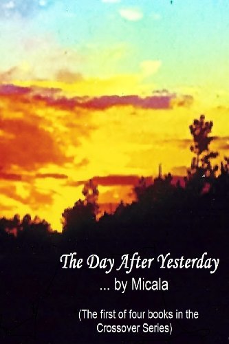 The Day After Yesterday: a Woman's Journey Thru the Labyrinth of Life (Crossover Series) (Volume 1) - Micala - Books - Millie V Grindstaff - 9780989107204 - March 11, 2013