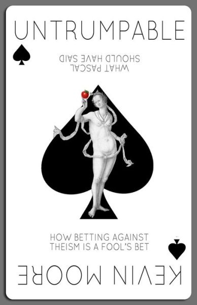 Untrumpable: How Betting Against Theism is a Fool's Bet or What Pascal Should Have Said - Kevin Moore - Books - Meta House Publishing - 9780990620204 - October 15, 2014