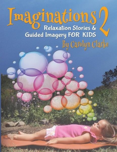Cover for Carolyn Clarke · Imaginations 2: Relaxation Stories and Guided Imagery for Kids (Volume 2) (Paperback Bog) (2014)