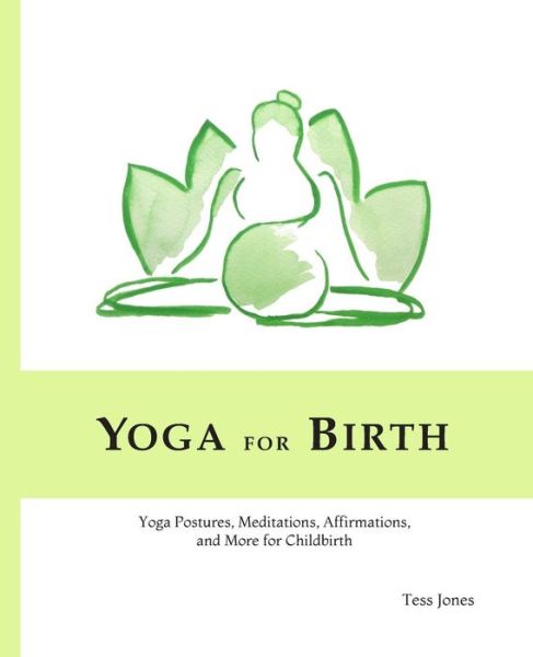 Cover for Tess Jones · Yoga for Birth: Yoga Postures, Meditations, Affirmations, and More for Childbirth (Paperback Book) (2014)