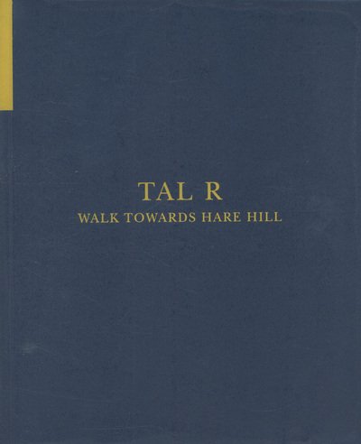 Tal R - Walk Towards Hare Hill - John Doe - Bücher - Victoria Miro Gallery - 9780992709204 - 1. März 2016