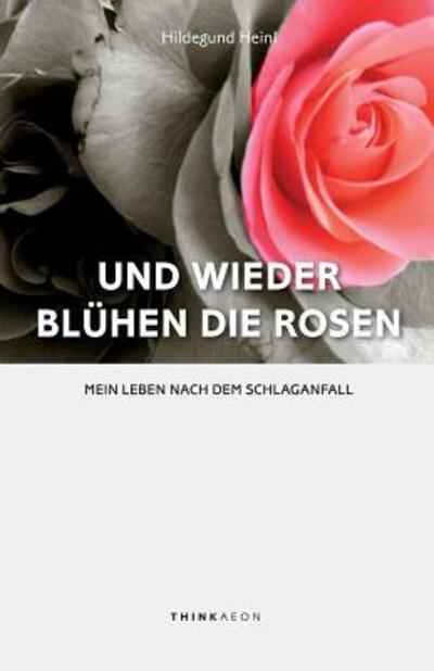 Cover for Heinl Hildegund · Und Wieder Bluhen Die Rosen: Mein Leben Nach Dem Schlaganfall (Paperback Book) (2015)