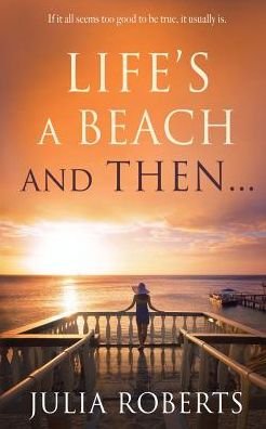 Life's a Beach and Then... - Julia Roberts - Bøger - Ripped - 9780993252204 - 19. juni 2015