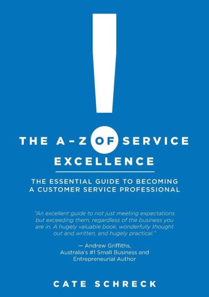 Cover for Cate Schreck · The A-Z of Service Excellence : The Essential Guide to Becoming a Customer Service Professional (Paperback Book) (2016)