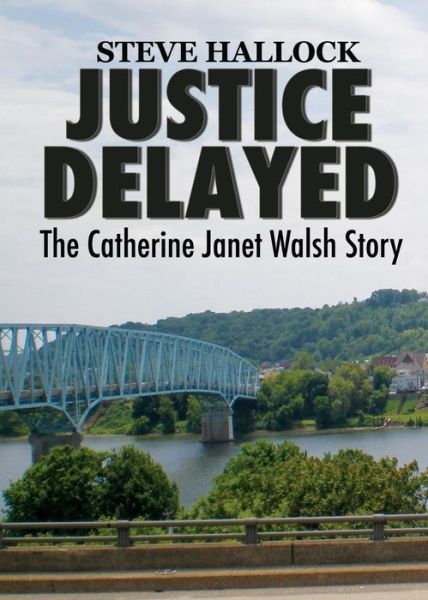 Cover for Steve Hallock · Justice Delayed: the Catherine Janet Walsh Story (Paperback Book) (2015)